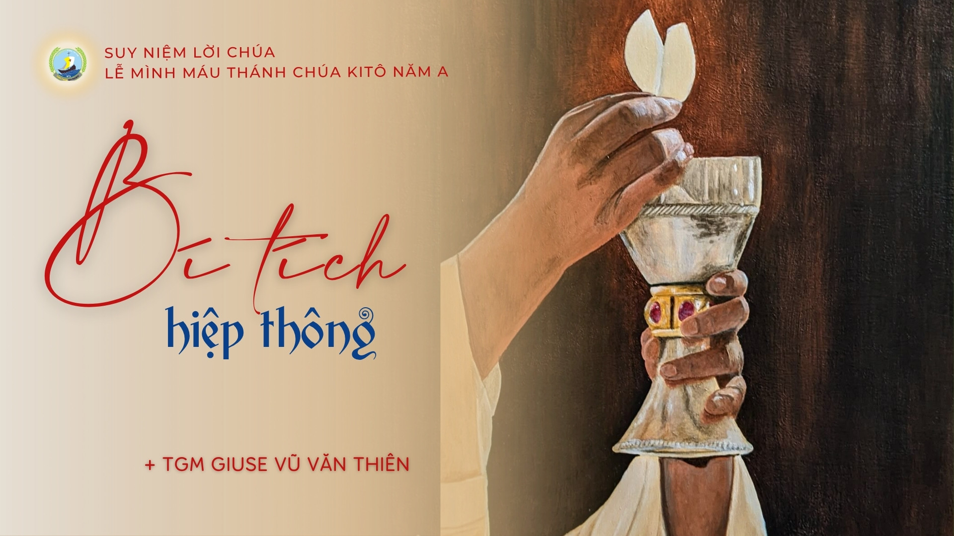 Suy niệm Lời Chúa | Lễ Mình Máu Thánh Chúa Kitô năm A | Bí tích hiệp thông | TGM Giuse Vũ Văn Thiên
